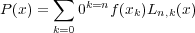        X   k=n
P (x) =    0   f(xk)Ln;k(x)
       k=0
