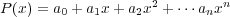                    2        n
P (x) = a0 + a1x+ a2x +      anx
