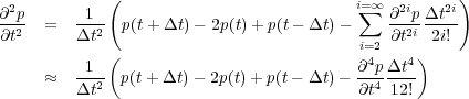                                                     i=1         !
(73)         @2p  =  -1--  p(t+    t)   2p(t)+ p(t     t)   X   @2ip- -t2i
            @t2        t2                            i=2 @t2i 2i!
                                                      4    4
                     -1-2 p(t+    t)    2p(t)+ p(t     t)   @-p4  -t--
                       t                             @t  12!
