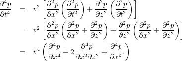                       4            2     2       2      2
(75)                  @-p4  =   v2 @-p2- @-p2  + @-p2  @-p2
                     @t           @x    @t     @z     @t
                          =   v2 @2p- @2p-+ @2p  + @2p  @2p-+ @2p
                                 @x2  @x2   @z2    @z2  @x2   @z2
                               4  @4p      @4p    @4p
                          =   v  @x4-+ 2@x2@z2-+ @x4:
