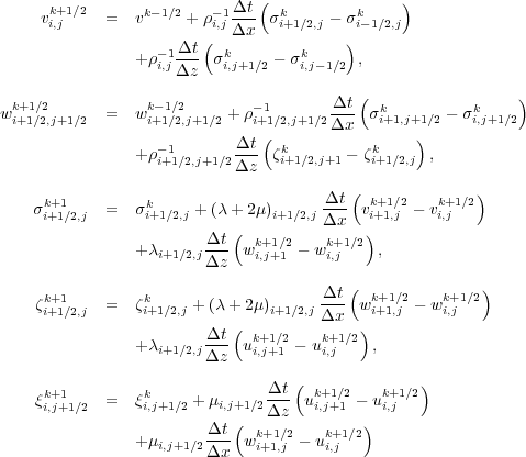               k+1=2       k  1=2      1 -t-   k        k
(86)          vi;j    =   v    +   i;j   x    i+1=2;j     i  1=2;j
                            1 --t    k       k
                        +  i;j   z    i;j+1=2     i;j  1=2 ;

        wk+1=2      =   wk  1=2    +     1        --t   k            k
          i+1=2;j+1=2       i+1=2;j+1=2   i+1= 2;j+1=2   x  i+1;j+1 =2   i;j+1=2
                        +    1        --t   k            k     ;
                          i+1=2;j+1=2   z  i+1=2;j+1   i+1=2;j

              ki++11=2;j =     ki+1=2;j + (  +2   )i+1=2;j --t vki++11=;j2   vki+;j1=2
                                                 x
                        +  i+1=2;j -t- wki+;j1+=12   wki+;j1=2 ;
                                  z
             k+1                                t    k+1=2    k+1=2
              i+1=2;j =    ik+1=2;j + ( + 2  )i+1=2;j -x- w i+1;j   w i;j
                                  t    k+1=2   k+1=2
                        +  i+1=2;j -z- ui;j+1    ui;j    ;

             k+1         k              -t-   k+1=2   k+1=2
              i;j+1=2  =    i;j+1=2 +  i;j+1=2  z  ui;j+1    ui;j
                                 --t    k+1=2   k+1=2
                        +  i;j+1=2  x  wi+1;j    ui;j
