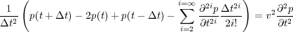                                 iX=1  2i   2i!      2
-1-2 p(t+    t)    2p(t)+ p(t     t)       @-p2i- -t--  = v2@-p2
   t                             i=2 @t  2i!       @t
