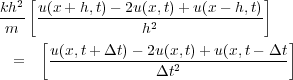                           kh2   u(x + h;t)   2u(x;t)+ u(x   h;t)
(9)                        ---- --------------2--------------
                           m                 h
                            =   u(x;t+----t)---2u(x;t)+-u(x;t-----t
                                                t2
