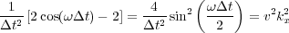  1                  4        !   t
--2 [2cos(!  t)   2] =---2 sin2 ----  = v2k2x
  t                    t       2
