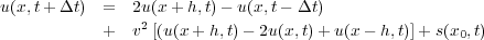 (13)          u(x;t+   t)  =  2u(x+ h;t)   u(x;t     t)
                         +  v2[(u(x + h;t)   2u(x;t)+ u(x   h;t)]+ s(x0;t)
