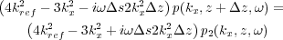                          2      2        2
(135)                  4kref    3 kx   i!  s2kx   z p(kx;z  +   z;!) =
                          4k2ref   3k2x + i!   s2k2x   z p2(kx;z;!)
