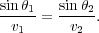 sin--1=  sin--2:
  v1     v2
