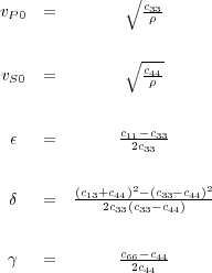               q ---
vP0  =           c3-3-

                ---
vS0  =        q  c44-

              c11--c33
      =         2c33

         (c13+c44)2--(c33--c44)2
      =      2c33(c33  c44)

              c66--c44
      =         2c44
