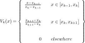        8   x  x                   9
       >>>>    xk -kxk 1-1   x 2 [xk  1;xk] >>>> 
       >>>>                          >>>> 
       ><   x     x                 >=
Vk(x) = >  xkk++11 -xkk    x 2 [xk;xk+1] >
       >>>>                          >>>> 
       >>>>                          >>>> 
       :        0    elsewhere    ;
