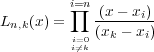         iY=n (x   xi)
Ln;k(x) =    (x-- --x)-
         i=i6=0k  k    i
